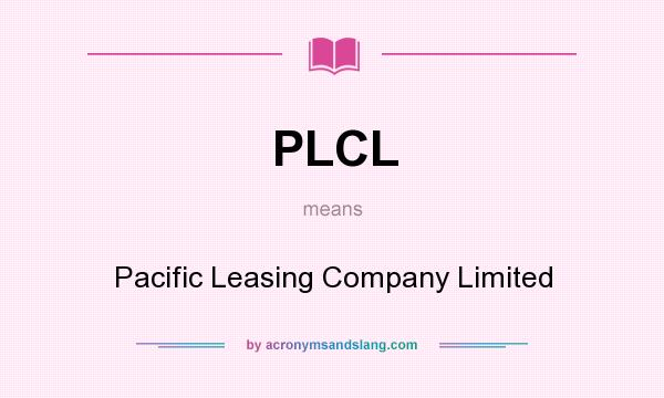 What does PLCL mean? It stands for Pacific Leasing Company Limited