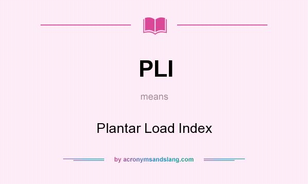 What does PLI mean? It stands for Plantar Load Index