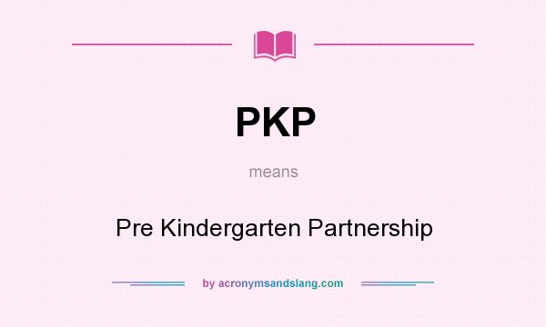 What does PKP mean? It stands for Pre Kindergarten Partnership
