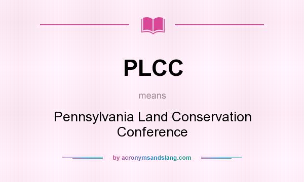 What does PLCC mean? It stands for Pennsylvania Land Conservation Conference