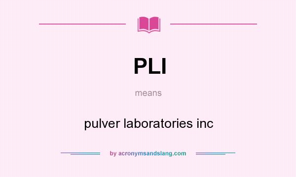 What does PLI mean? It stands for pulver laboratories inc