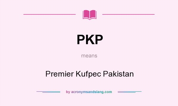 What does PKP mean? It stands for Premier Kufpec Pakistan