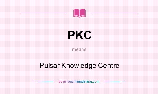 What does PKC mean? It stands for Pulsar Knowledge Centre