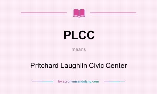 What does PLCC mean? It stands for Pritchard Laughlin Civic Center