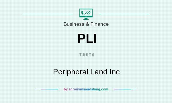 What does PLI mean? It stands for Peripheral Land Inc