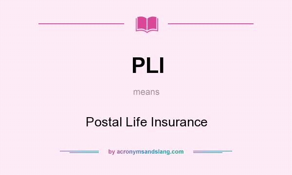 What does PLI mean? It stands for Postal Life Insurance