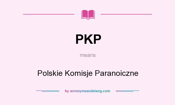 What does PKP mean? It stands for Polskie Komisje Paranoiczne