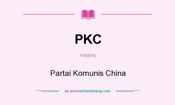 What does PKC mean? It stands for Partai Komunis China