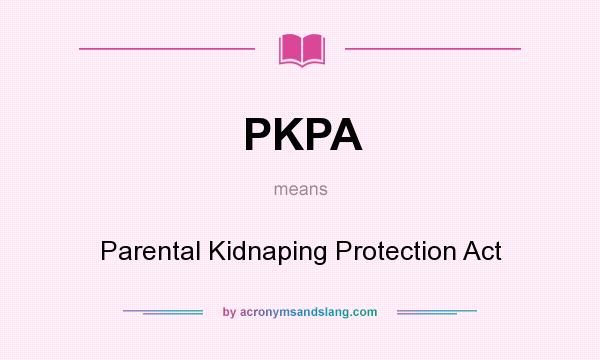 What does PKPA mean? It stands for Parental Kidnaping Protection Act