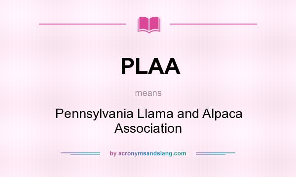 What does PLAA mean? It stands for Pennsylvania Llama and Alpaca Association