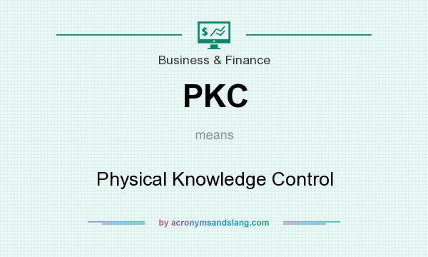 What does PKC mean? It stands for Physical Knowledge Control