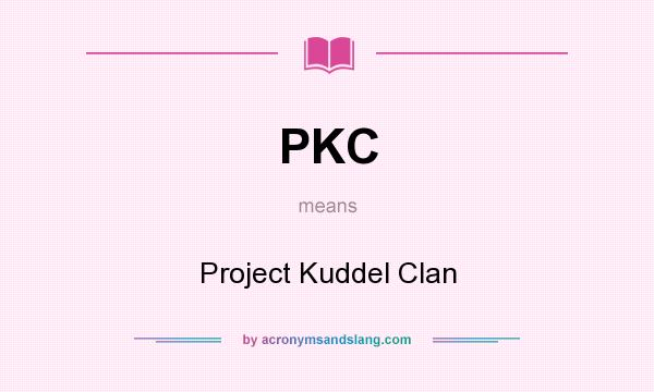 What does PKC mean? It stands for Project Kuddel Clan