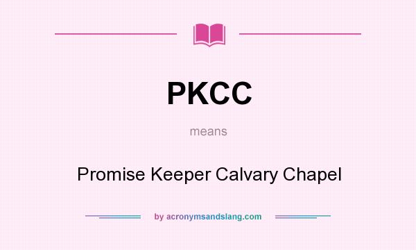 What does PKCC mean? It stands for Promise Keeper Calvary Chapel