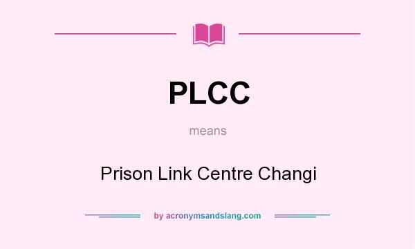 What does PLCC mean? It stands for Prison Link Centre Changi