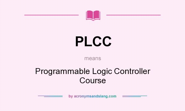 What does PLCC mean? It stands for Programmable Logic Controller Course