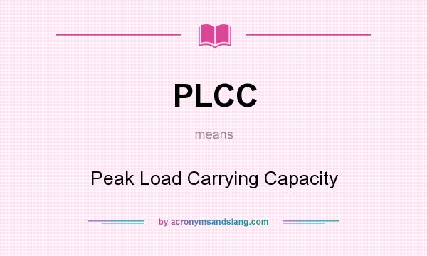 What does PLCC mean? It stands for Peak Load Carrying Capacity