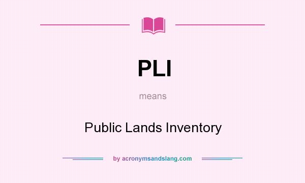 What does PLI mean? It stands for Public Lands Inventory