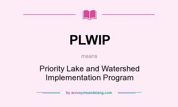 What does PLWIP mean? It stands for Priority Lake and Watershed Implementation Program