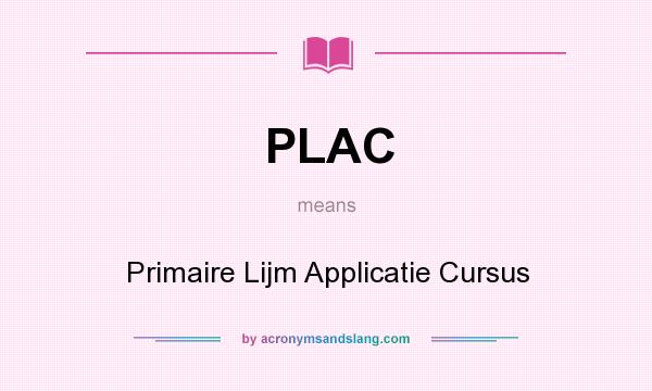 What does PLAC mean? It stands for Primaire Lijm Applicatie Cursus