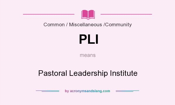 What does PLI mean? It stands for Pastoral Leadership Institute
