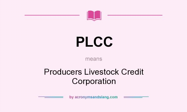 What does PLCC mean? It stands for Producers Livestock Credit Corporation