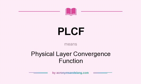 What does PLCF mean? It stands for Physical Layer Convergence Function