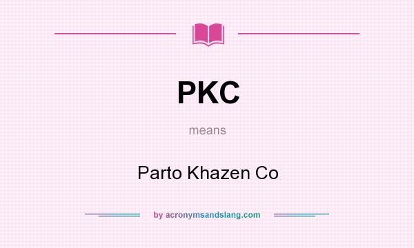 What does PKC mean? It stands for Parto Khazen Co