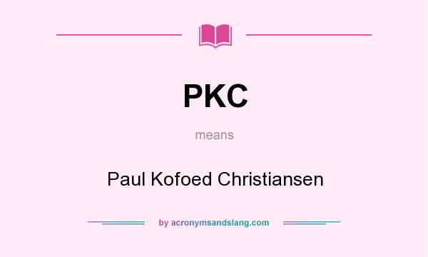 What does PKC mean? It stands for Paul Kofoed Christiansen