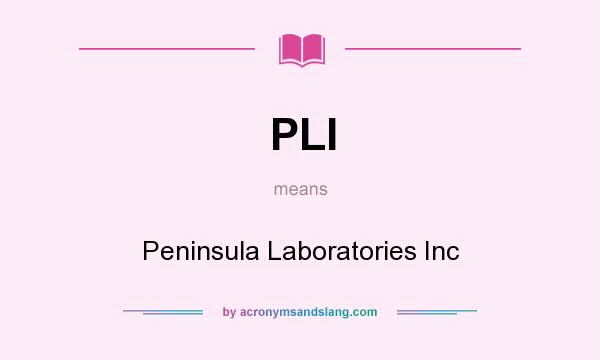 What does PLI mean? It stands for Peninsula Laboratories Inc