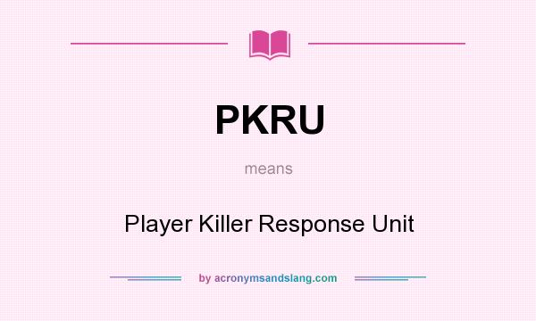 What does PKRU mean? It stands for Player Killer Response Unit