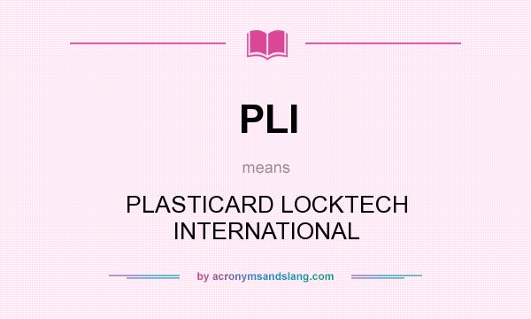 What does PLI mean? It stands for PLASTICARD LOCKTECH INTERNATIONAL
