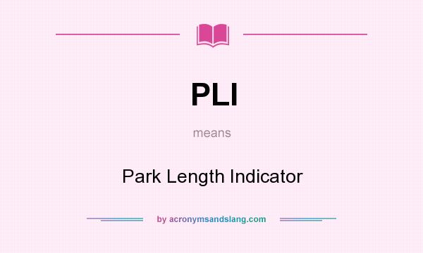 What does PLI mean? It stands for Park Length Indicator