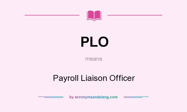 What does PLO mean? It stands for Payroll Liaison Officer