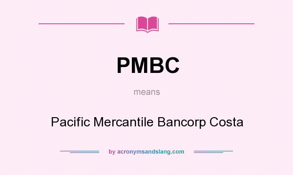 What does PMBC mean? It stands for Pacific Mercantile Bancorp Costa