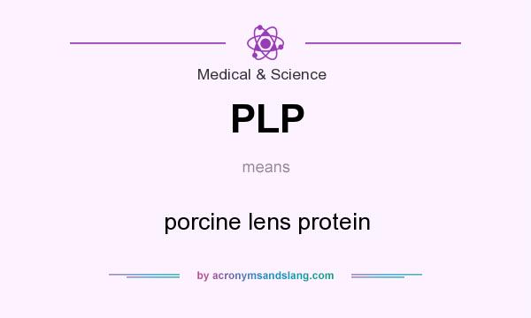 What does PLP mean? It stands for porcine lens protein