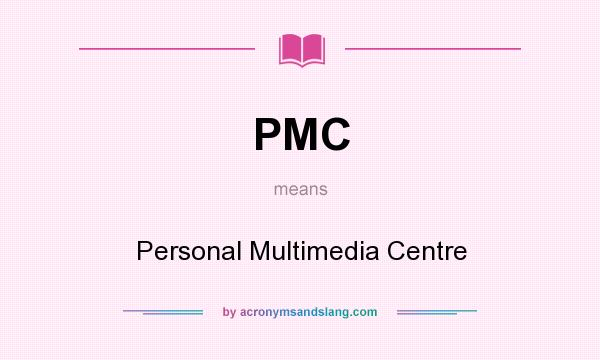 What does PMC mean? It stands for Personal Multimedia Centre
