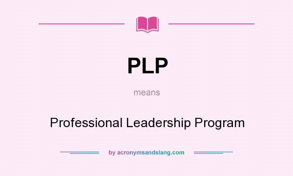 What does PLP mean? It stands for Professional Leadership Program