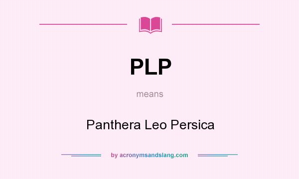 What does PLP mean? It stands for Panthera Leo Persica