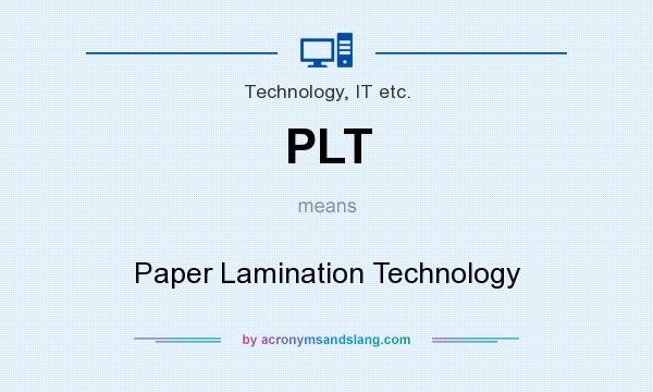 What does PLT mean? It stands for Paper Lamination Technology