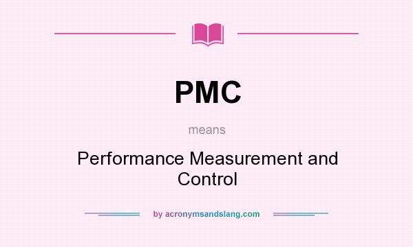 What does PMC mean? It stands for Performance Measurement and Control