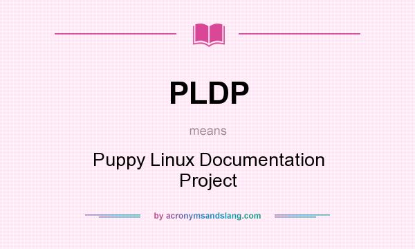 What does PLDP mean? It stands for Puppy Linux Documentation Project