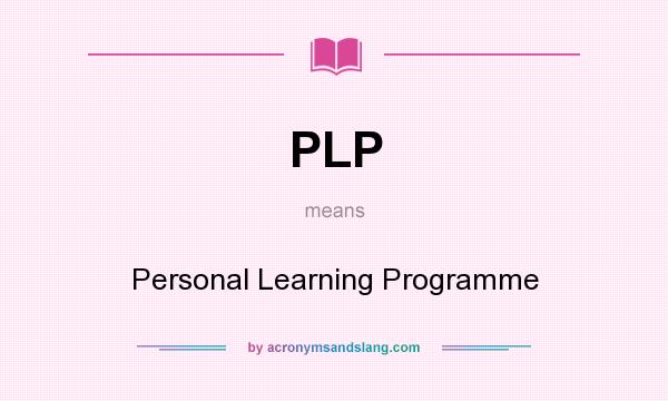 What does PLP mean? It stands for Personal Learning Programme
