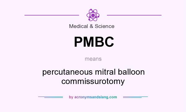 What does PMBC mean? It stands for percutaneous mitral balloon commissurotomy