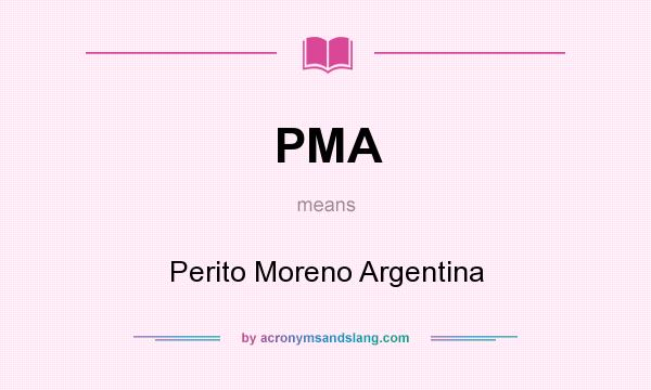 What does PMA mean? It stands for Perito Moreno Argentina