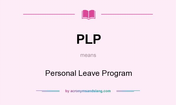 What does PLP mean? It stands for Personal Leave Program