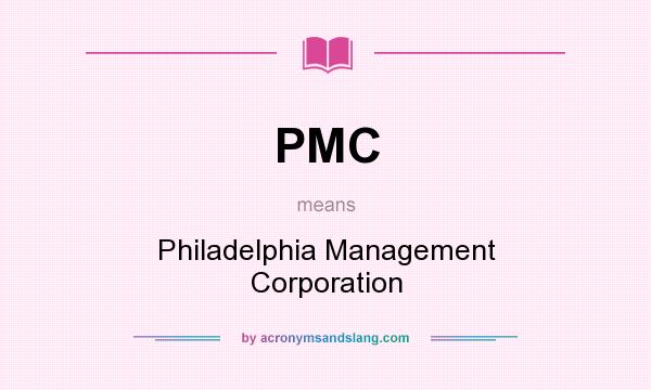 What does PMC mean? It stands for Philadelphia Management Corporation