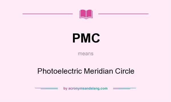What does PMC mean? It stands for Photoelectric Meridian Circle