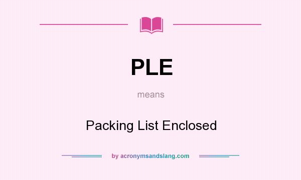 What does PLE mean? It stands for Packing List Enclosed