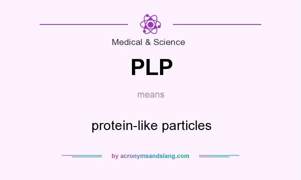 What does PLP mean? It stands for protein-like particles