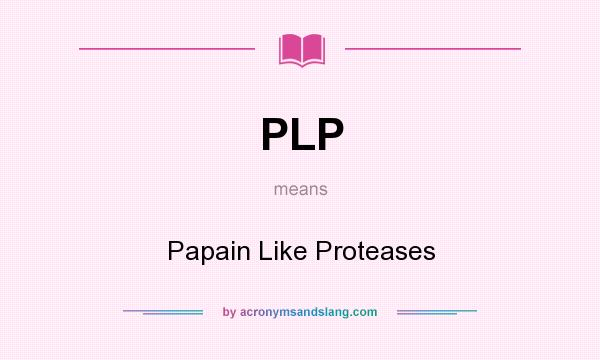 What does PLP mean? It stands for Papain Like Proteases